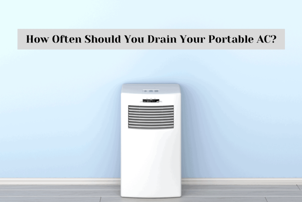 How Often Should You Drain Your Portable AC?