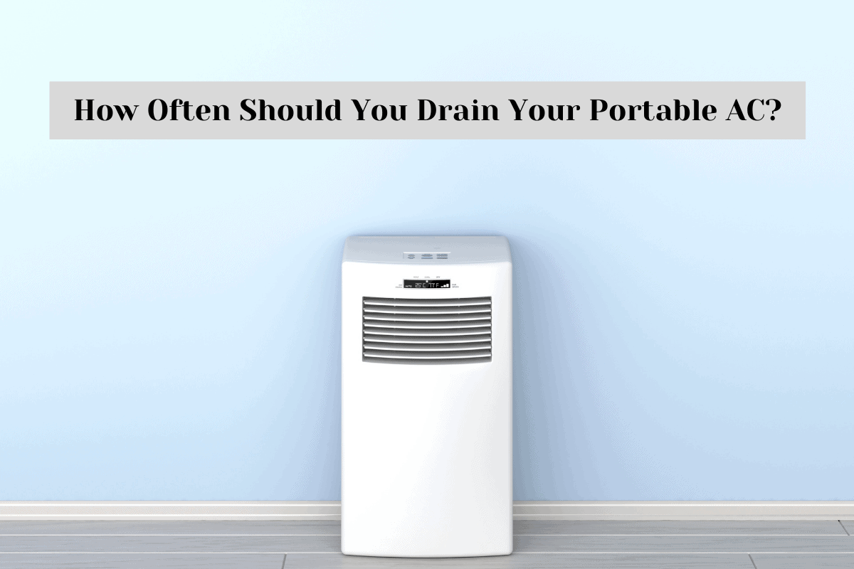 How Often To Drain Portable Ac How Often You Should Drain a Portable AC in 2024?