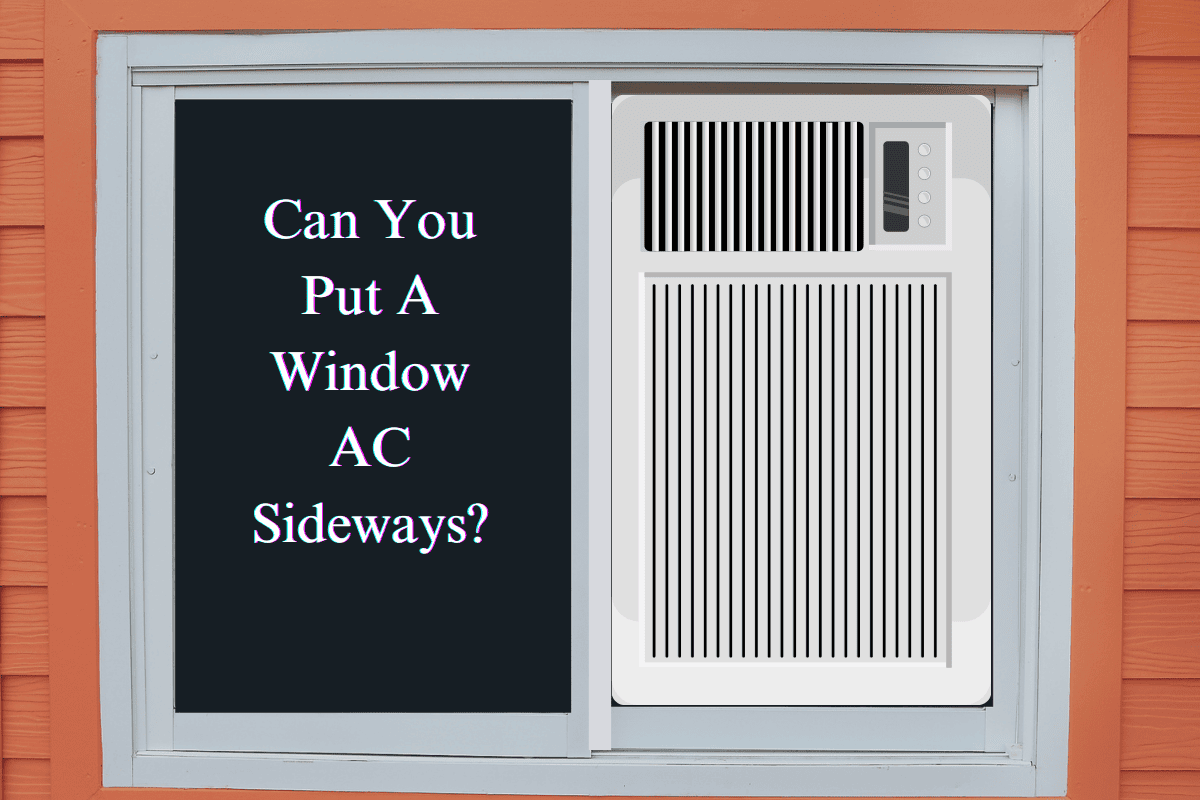 Can You Put Window Air Conditioner Sideways? Risks & Alternatives - Window Ac For Windows That Open Sideways