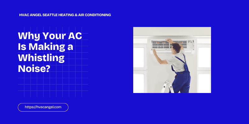 Why Your AC Is Making a Whistling Noise