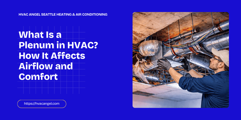 What Is a Plenum in HVAC How It Affects Airflow and Comfort