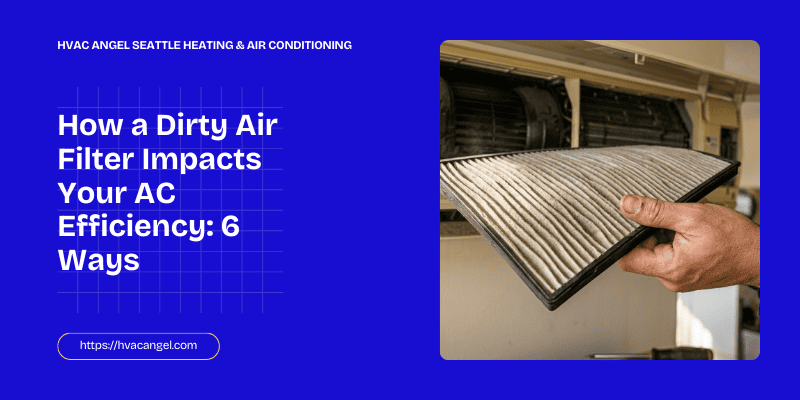 How a Dirty Air Filter Impacts Your AC Efficiency 6 Ways